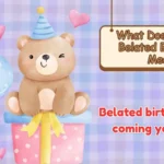 What Does Happy Belated Birthday Mean