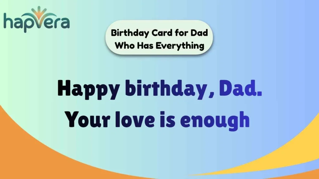 Birthday Card for Dad Who Has Everything