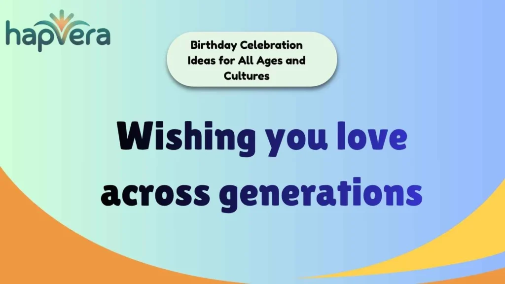 Birthday Celebration Ideas for All Ages and Cultures