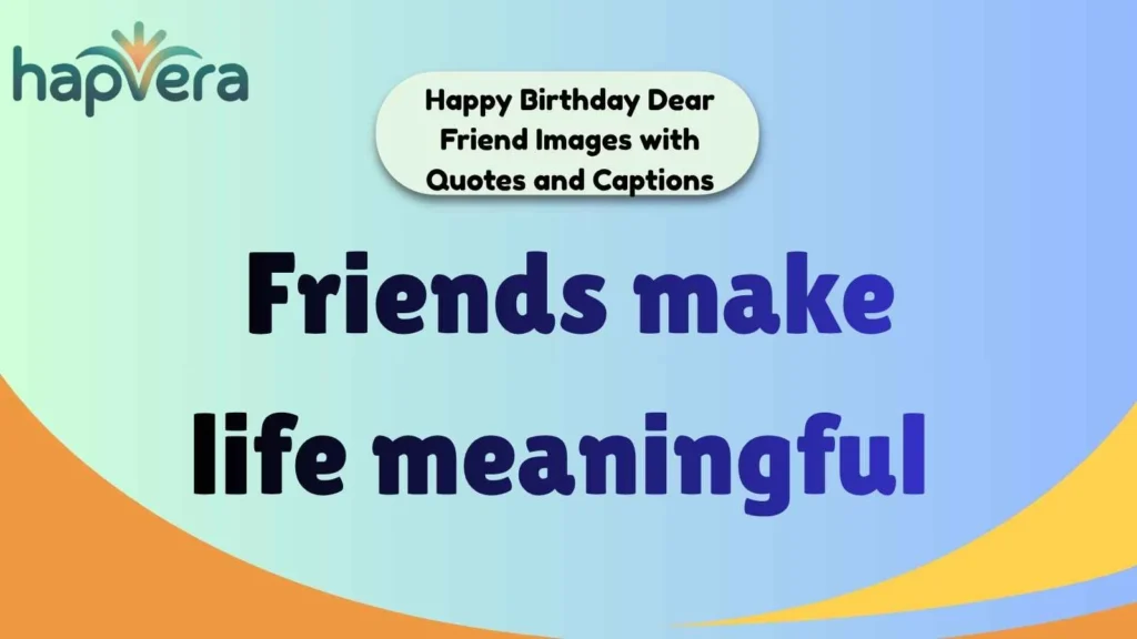 Happy Birthday Dear Friend Images with Quotes and Captions