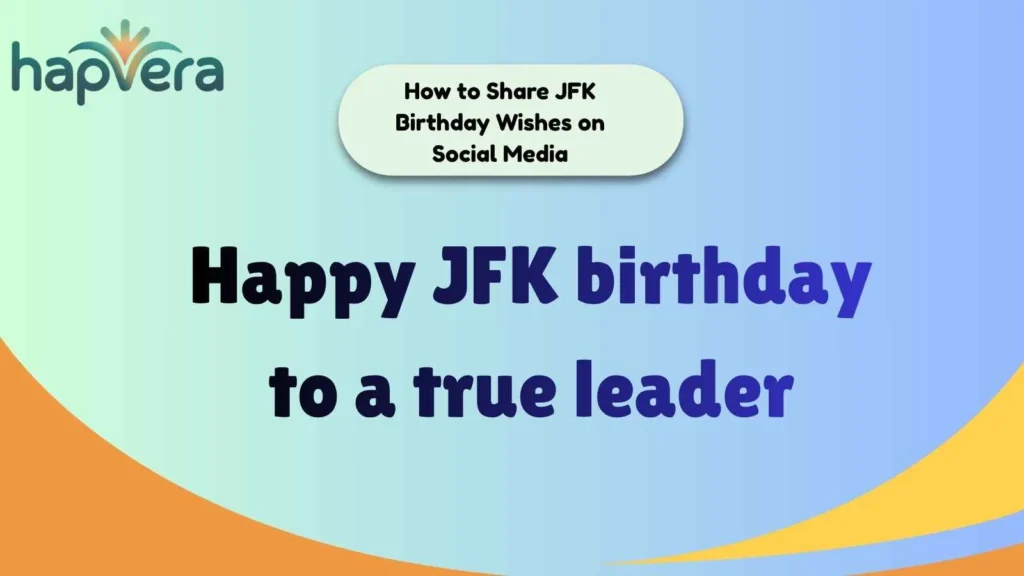 How to Share JFK Birthday Wishes on Social Media