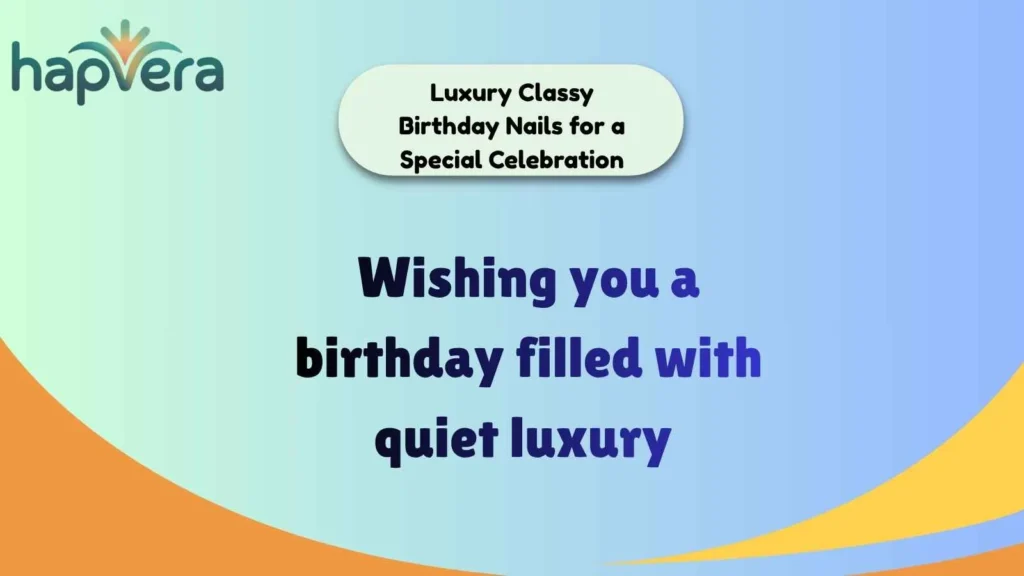 Luxury Classy Birthday Nails for a Special Celebration