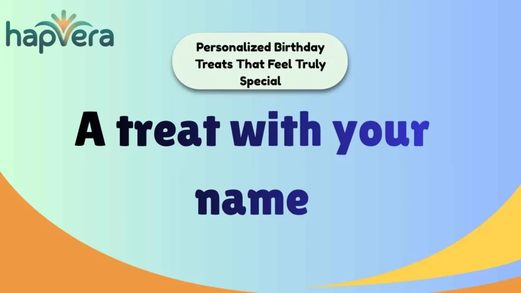 Personalized Birthday Treats That Feel Truly Special