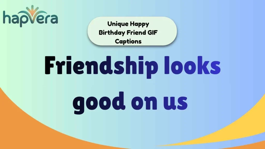 Unique Happy Birthday Friend GIF Captions