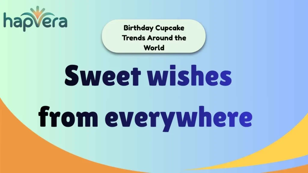 Birthday Cupcake Trends Around the World