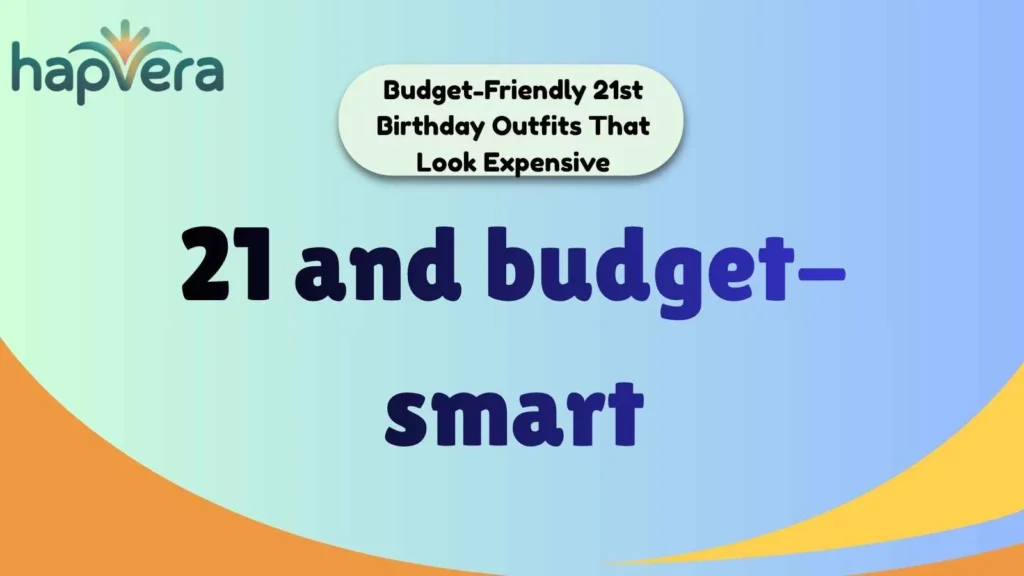 Budget-Friendly 21st Birthday Outfits That Look Expensive