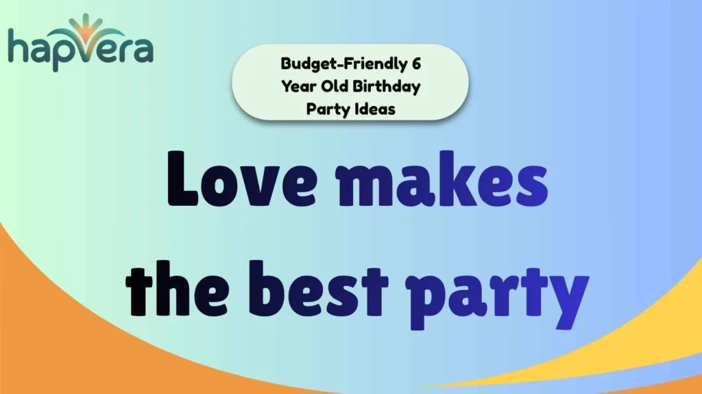 Budget-Friendly 6 Year Old Birthday Party Ideas