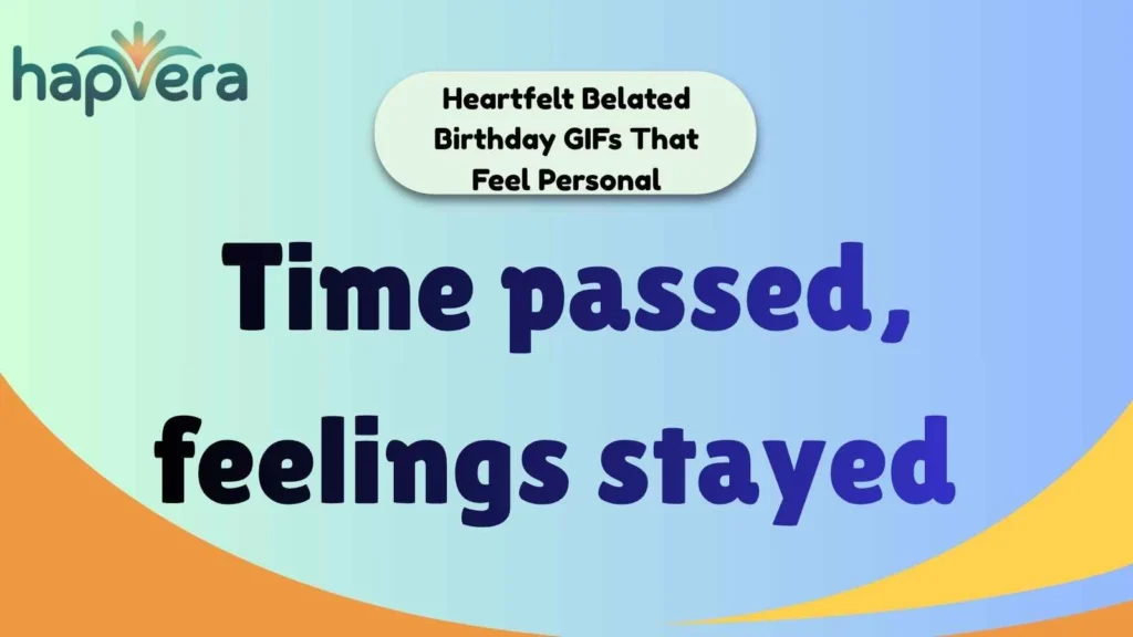 Heartfelt Belated Birthday GIFs That Feel Personal