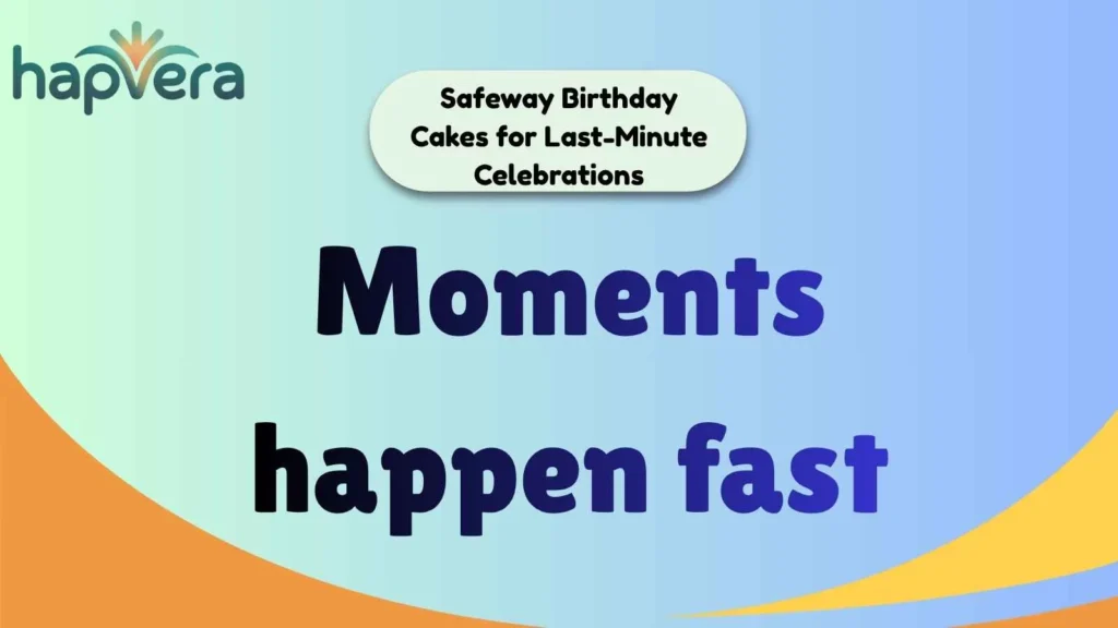 Safeway Birthday Cakes for Last-Minute Celebrations