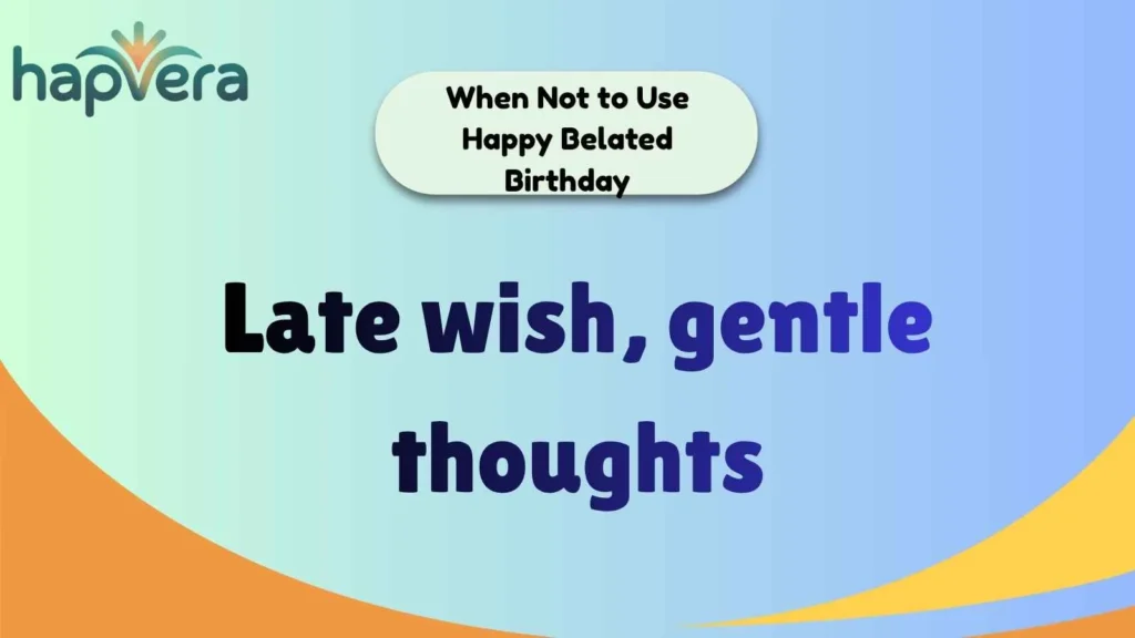 When Not to Use Happy Belated Birthday